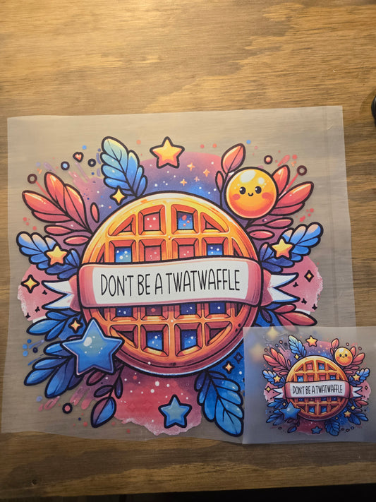 Don't be a ......waffle