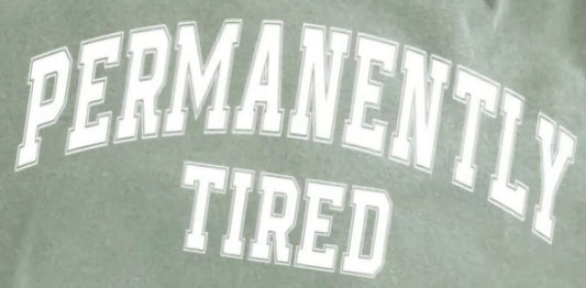 Permanently Tired